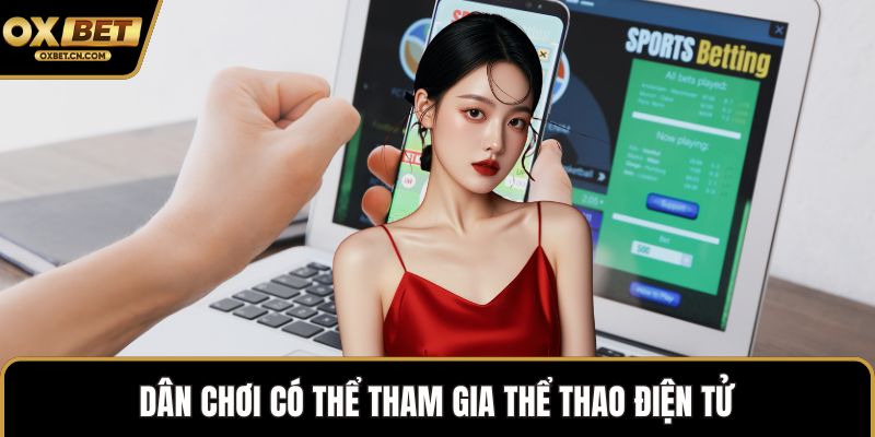 Dân chơi có thể tham gia thể thao điện tử