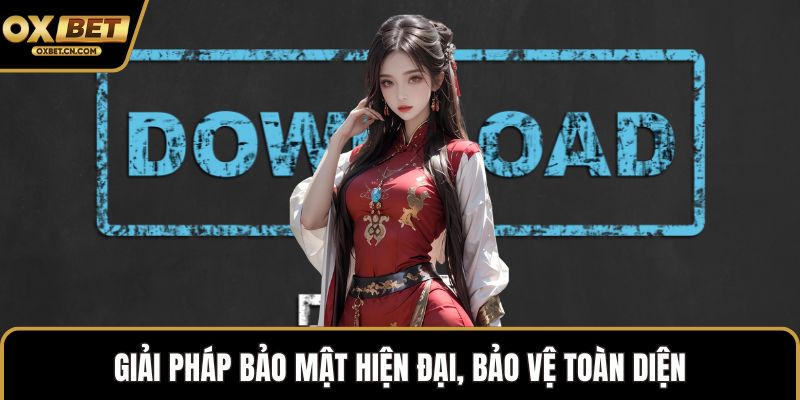 Giải pháp bảo mật hiện đại, bảo vệ toàn diện