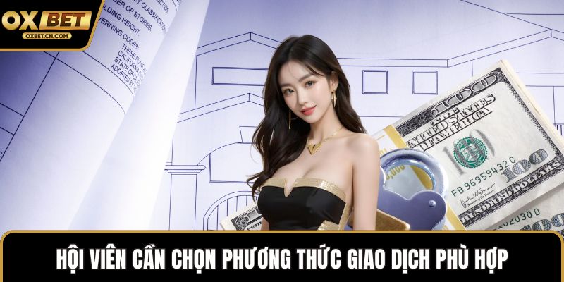 Hội viên cần chọn phương thức giao dịch phù hợp