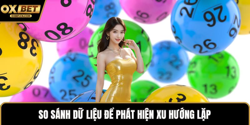 So sánh dữ liệu để phát hiện xu hướng lặp