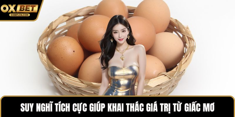 Suy nghĩ tích cực giúp khai thác giá trị từ giấc mơ