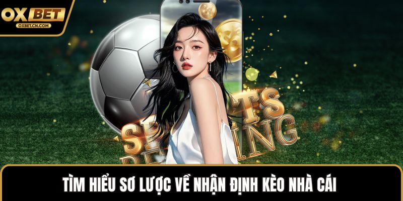 Tìm hiểu sơ lược về nhận định kèo nhà cái 