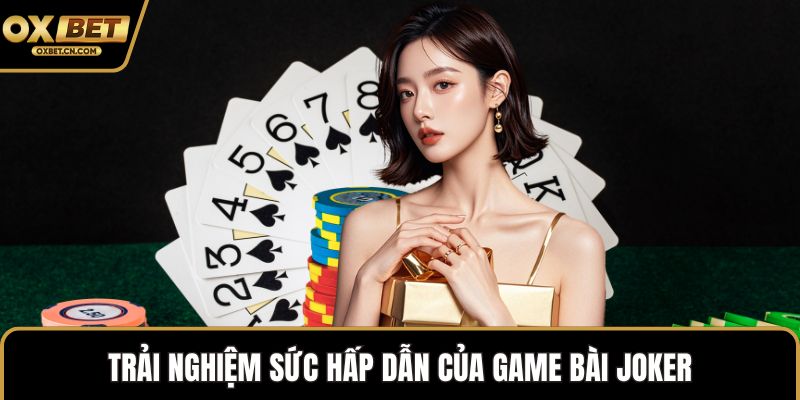 Trải nghiệm sức hấp dẫn của game bài Joker
